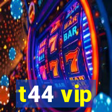 t44 vip